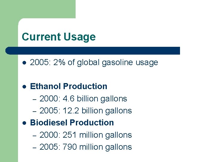 Current Usage l 2005: 2% of global gasoline usage l Ethanol Production – 2000: