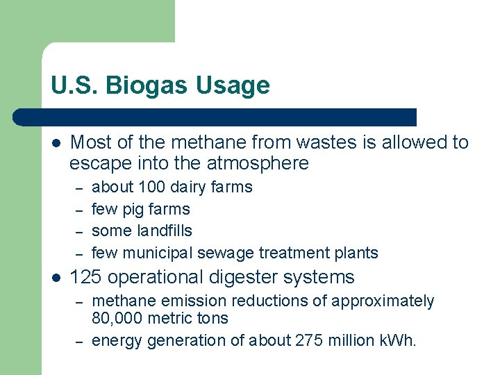 U. S. Biogas Usage l Most of the methane from wastes is allowed to