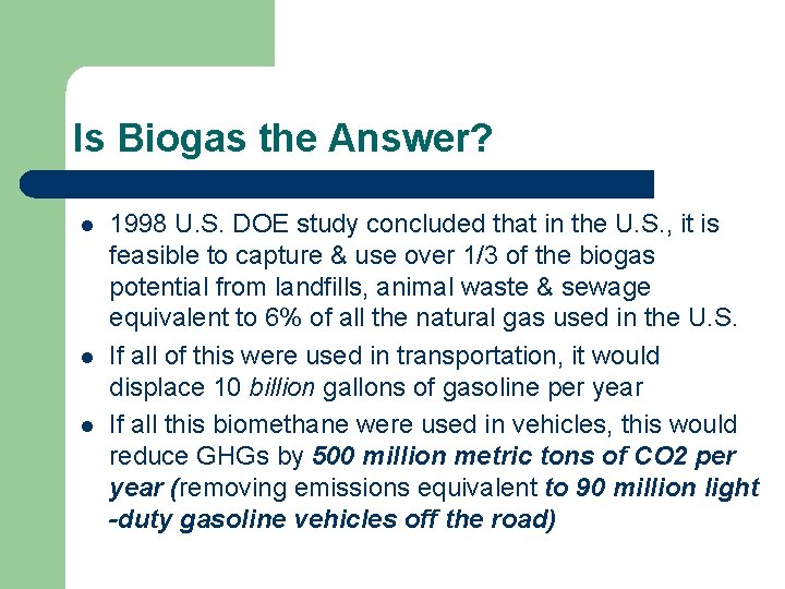 Is Biogas the Answer? l l l 1998 U. S. DOE study concluded that