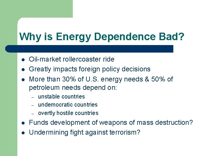 Why is Energy Dependence Bad? l l l Oil-market rollercoaster ride Greatly impacts foreign