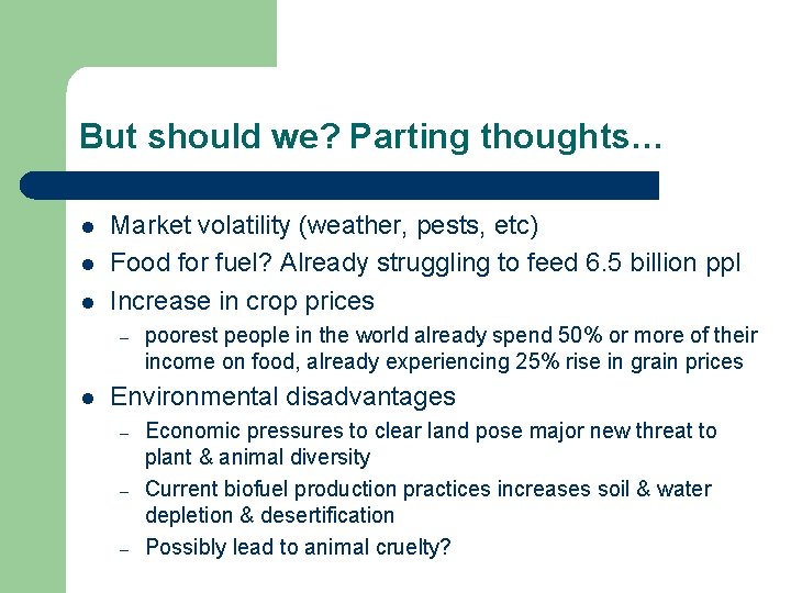 But should we? Parting thoughts… l l l Market volatility (weather, pests, etc) Food