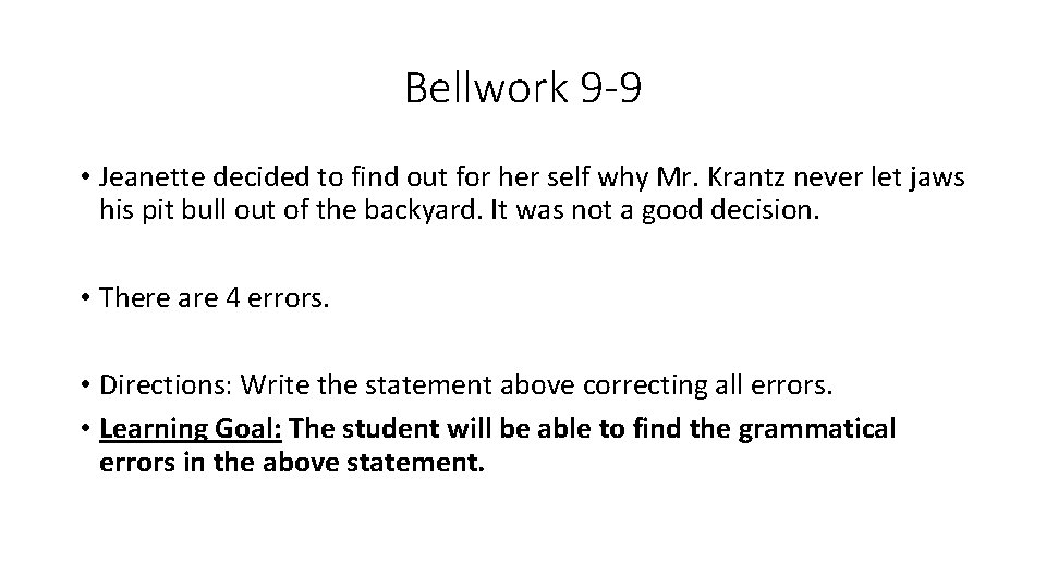 Bellwork 9 -9 • Jeanette decided to find out for her self why Mr.