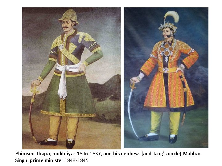 Bhimsen Thapa, mukhtiyar 1806 -1837, and his nephew (and Jang’s uncle) Mahbar Singh, prime