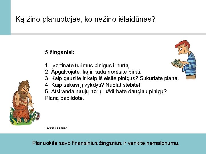 Ką žino planuotojas, ko nežino išlaidūnas? 5 žingsniai: 1. Įvertinate turimus pinigus ir turtą.