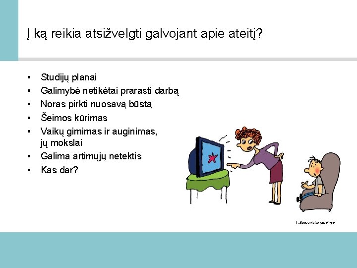 Į ką reikia atsižvelgti galvojant apie ateitį? • • Studijų planai Galimybė netikėtai prarasti