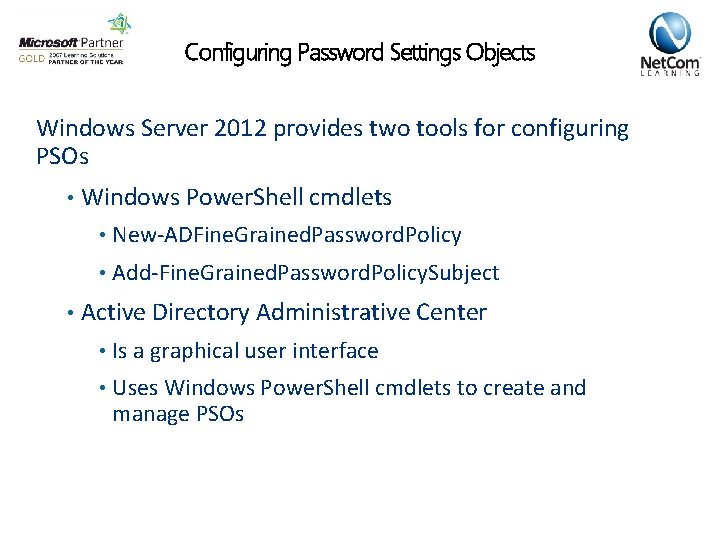 Configuring Password Settings Objects Windows Server 2012 provides two tools for configuring PSOs •
