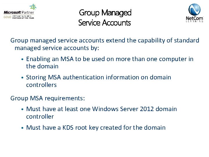 Group Managed Service Accounts Group managed service accounts extend the capability of standard managed