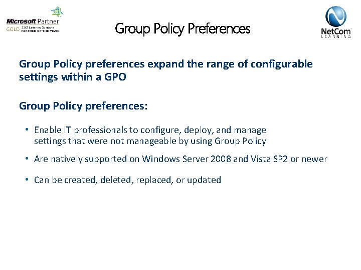 Group Policy Preferences Group Policy preferences expand the range of configurable settings within a