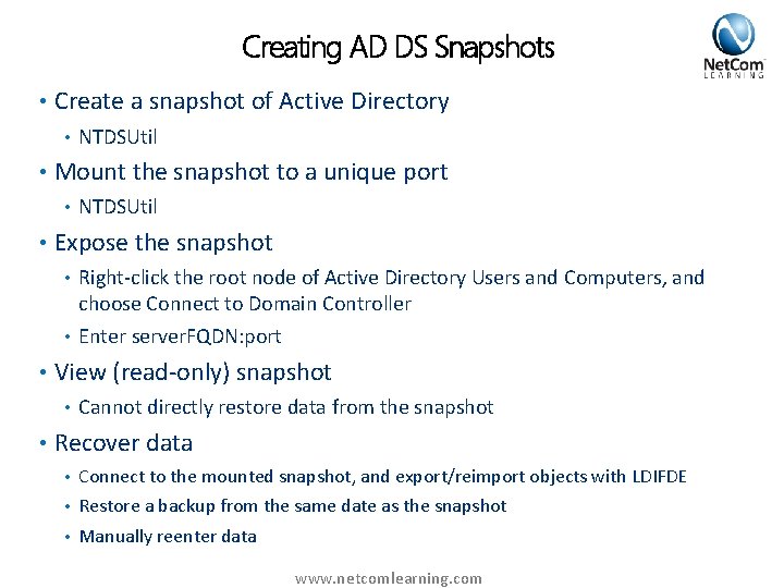 Creating AD DS Snapshots • Create a snapshot of Active Directory • NTDSUtil •