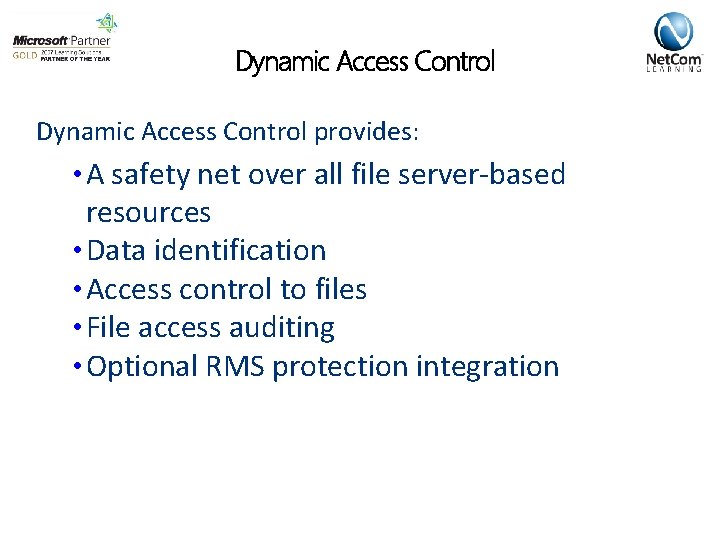 Dynamic Access Control provides: • A safety net over all file server-based resources •