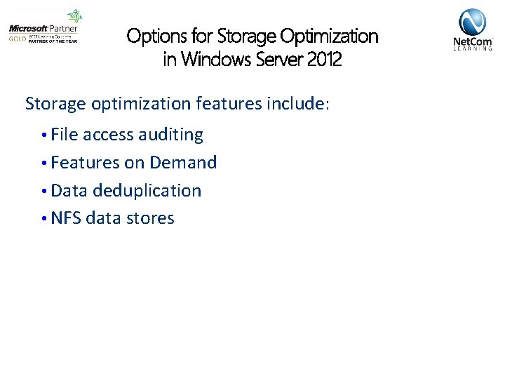 Options for Storage Optimization in Windows Server 2012 Storage optimization features include: • File