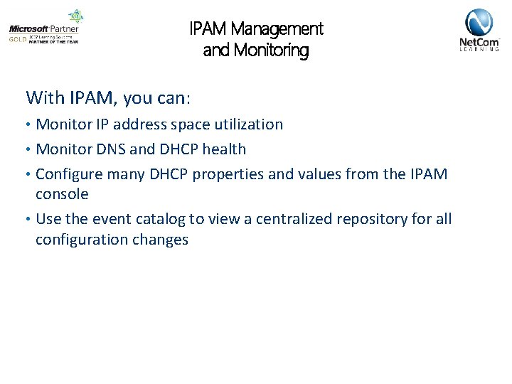 IPAM Management and Monitoring With IPAM, you can: • Monitor IP address space utilization