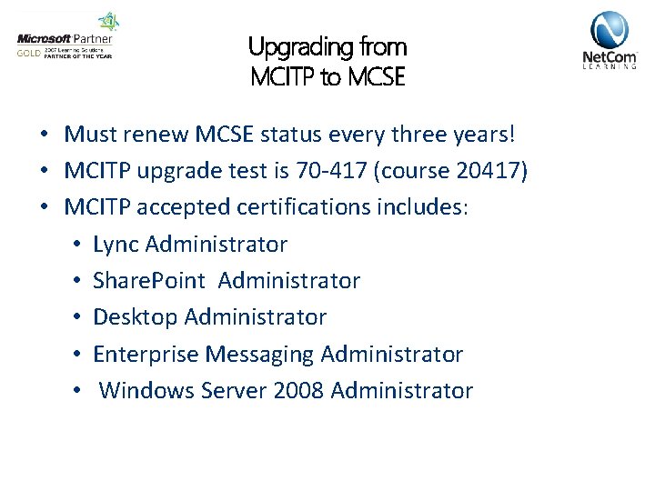 Upgrading from MCITP to MCSE • Must renew MCSE status every three years! •
