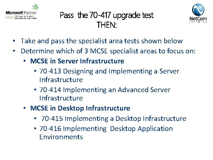 Pass the 70 -417 upgrade test THEN: • Take and pass the specialist area