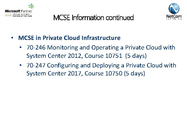 MCSE Information continued • MCSE in Private Cloud Infrastructure • 70 -246 Monitoring and