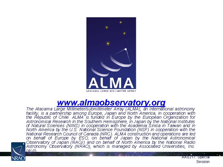  www. almaobservatory. org The Atacama Large Millimeter/submillimeter Array (ALMA), an international astronomy facility,