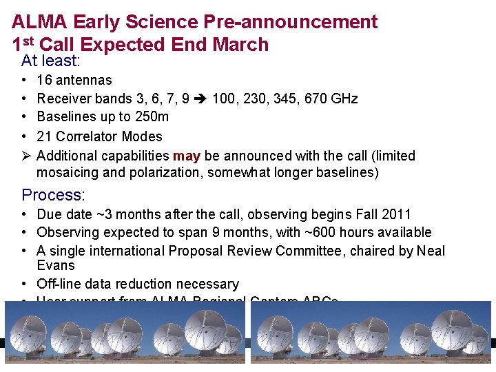 ALMA Early Science Pre-announcement 1 st Call Expected End March At least: • 16