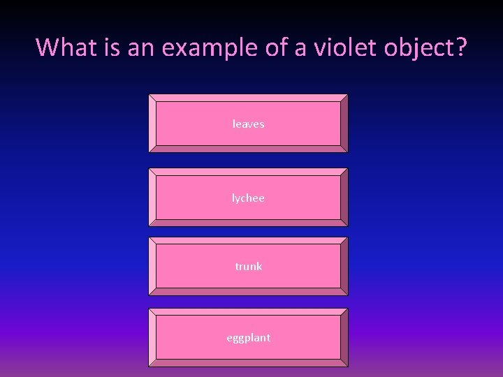 What is an example of a violet object? leaves lychee trunk eggplant 