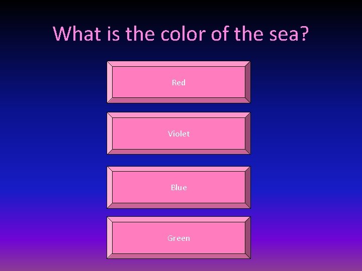 What is the color of the sea? Red Violet Blue Green 