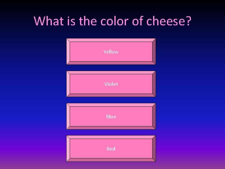 What is the color of cheese? Yellow Violet Blue Red 