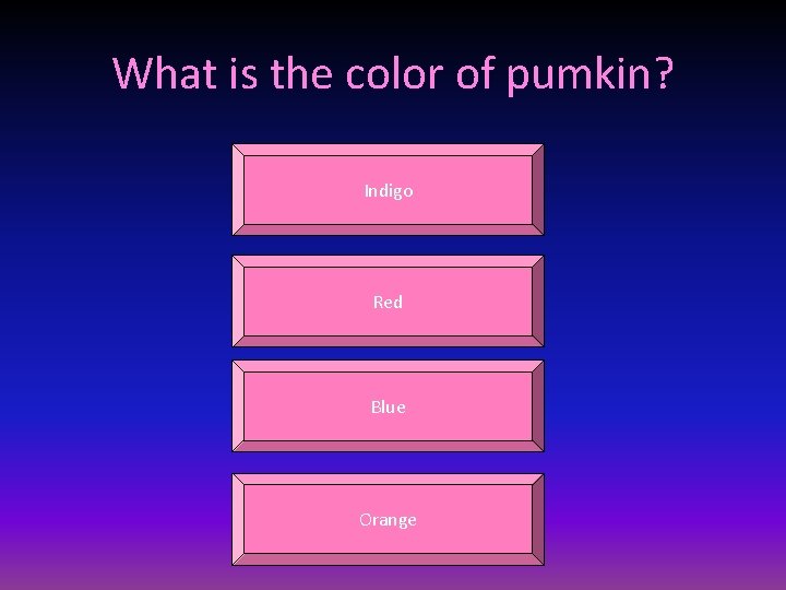 What is the color of pumkin? Indigo Red Blue Orange 