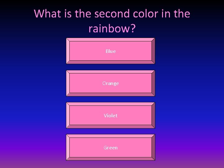 What is the second color in the rainbow? Blue Orange Violet Green 
