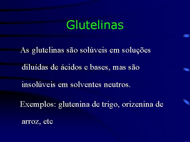 Glutelinas As glutelinas são solúveis em soluções diluídas de ácidos e bases, mas são