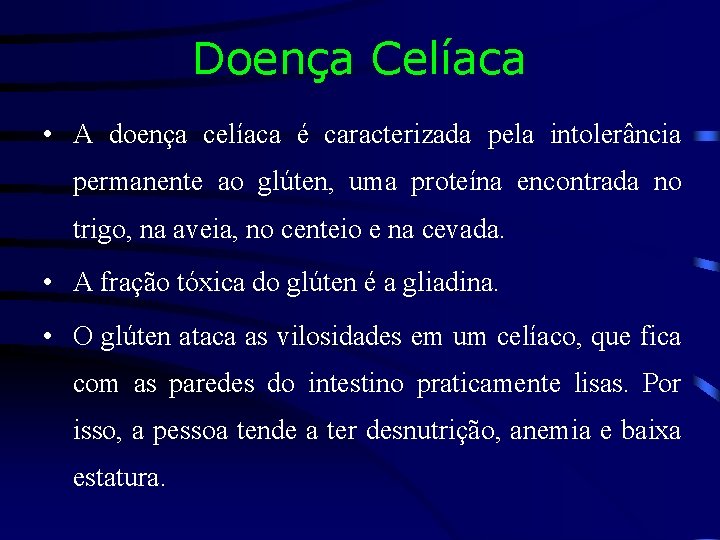 Doença Celíaca • A doença celíaca é caracterizada pela intolerância permanente ao glúten, uma