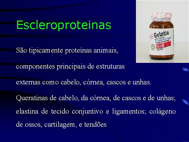 Escleroproteinas São tipicamente proteínas animais, componentes principais de estruturas externas como cabelo, córnea, cascos
