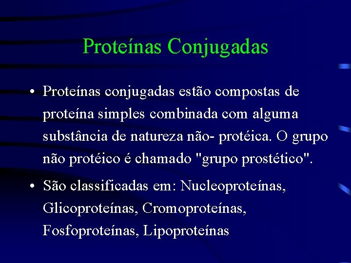 Proteínas Conjugadas • Proteínas conjugadas estão compostas de proteína simples combinada com alguma substância