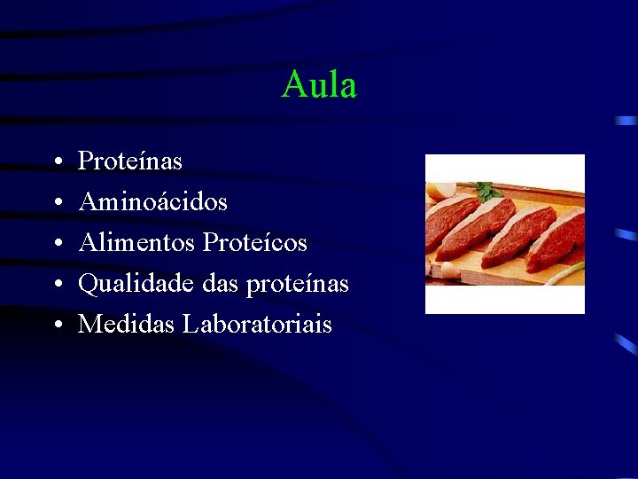 Aula • • • Proteínas Aminoácidos Alimentos Proteícos Qualidade das proteínas Medidas Laboratoriais 