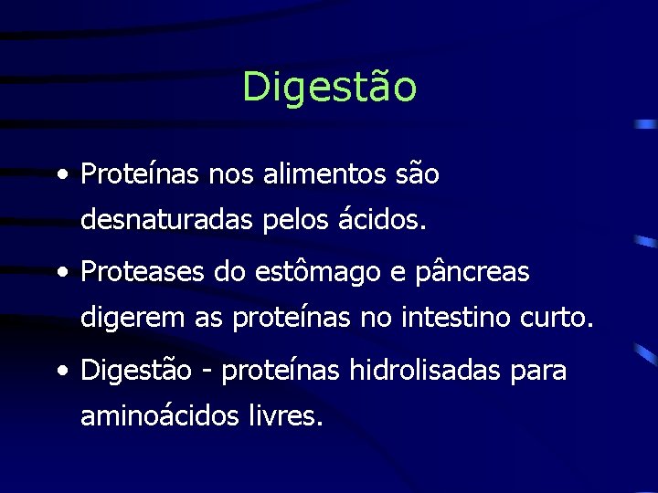 Digestão • Proteínas nos alimentos são desnaturadas pelos ácidos. • Proteases do estômago e