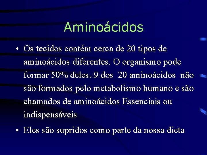 Aminoácidos • Os tecidos contém cerca de 20 tipos de aminoácidos diferentes. O organismo