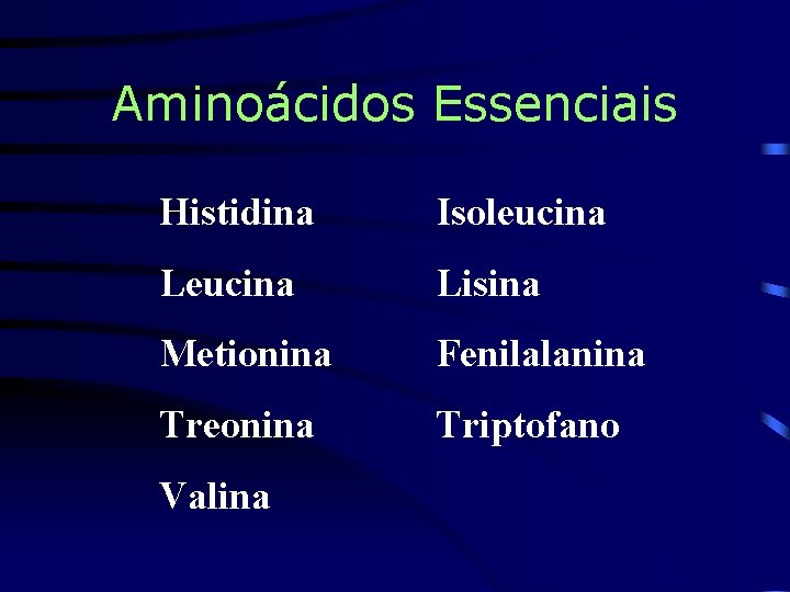 Aminoácidos Essenciais Histidina Isoleucina Lisina Metionina Fenilalanina Treonina Triptofano Valina 
