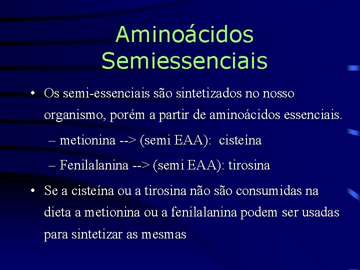 Aminoácidos Semiessenciais • Os semi-essenciais são sintetizados no nosso organismo, porém a partir de