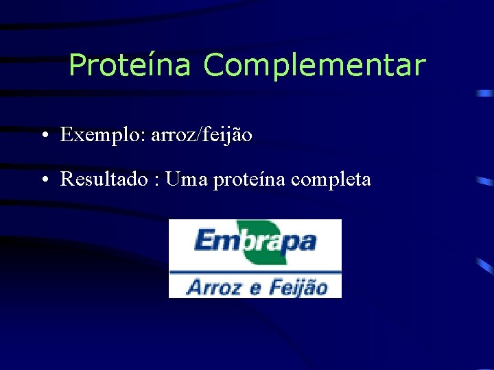 Proteína Complementar • Exemplo: arroz/feijão • Resultado : Uma proteína completa 