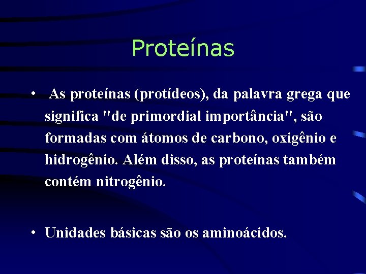 Proteínas • As proteínas (protídeos), da palavra grega que significa "de primordial importância", são