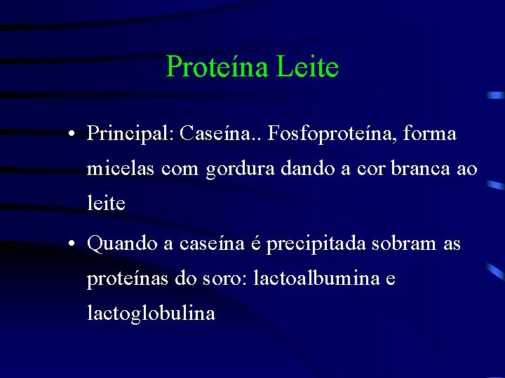 Proteína Leite • Principal: Caseína. . Fosfoproteína, forma micelas com gordura dando a cor