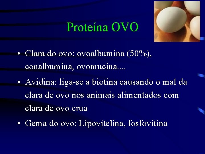 Proteína OVO • Clara do ovo: ovoalbumina (50%), conalbumina, ovomucina. . • Avidina: liga-se