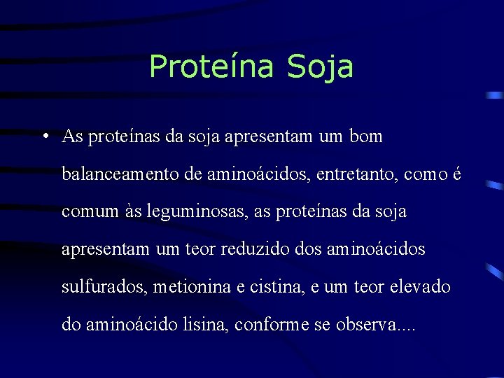 Proteína Soja • As proteínas da soja apresentam um bom balanceamento de aminoácidos, entretanto,