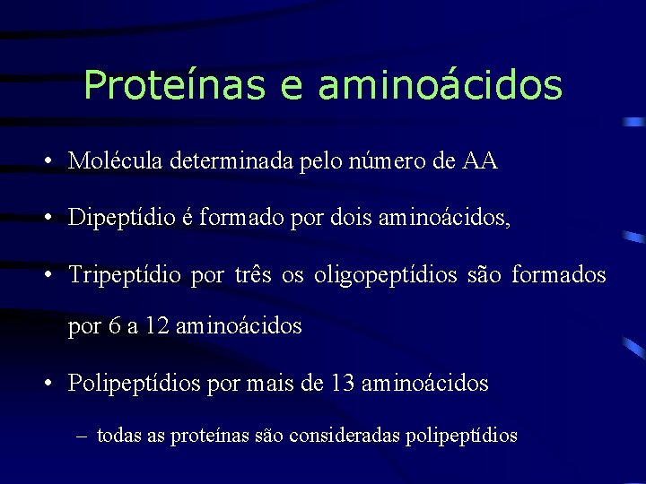 Proteínas e aminoácidos • Molécula determinada pelo número de AA • Dipeptídio é formado