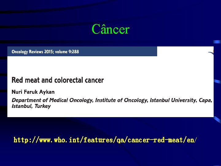 Câncer http: //www. who. int/features/qa/cancer-red-meat/en/ 