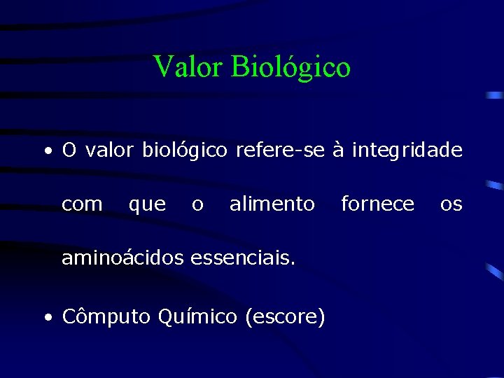 Valor Biológico • O valor biológico refere-se à integridade com que o alimento aminoácidos