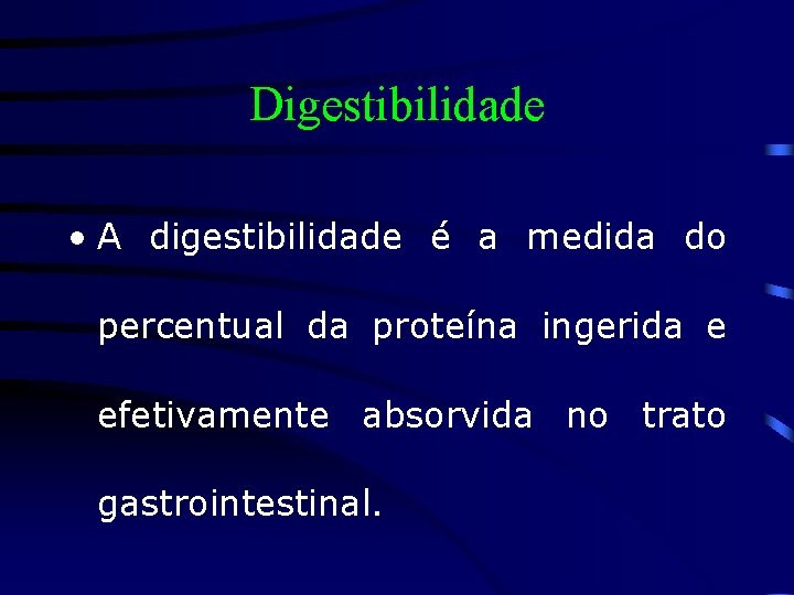 Digestibilidade • A digestibilidade é a medida do percentual da proteína ingerida e efetivamente