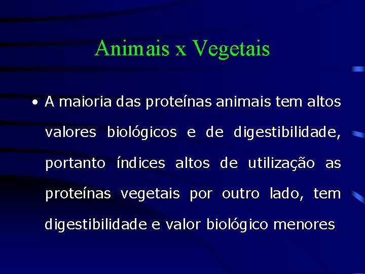 Animais x Vegetais • A maioria das proteínas animais tem altos valores biológicos e