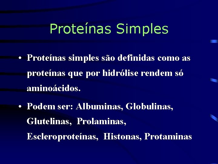 Proteínas Simples • Proteínas simples são definidas como as proteínas que por hidrólise rendem