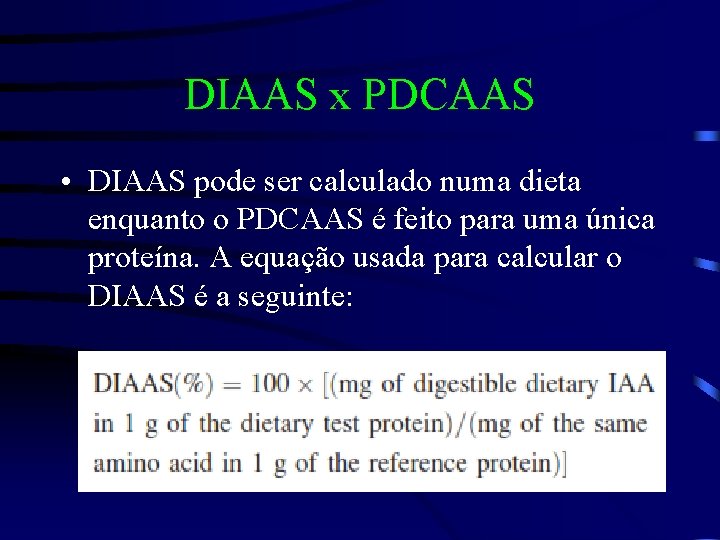 DIAAS x PDCAAS • DIAAS pode ser calculado numa dieta enquanto o PDCAAS é