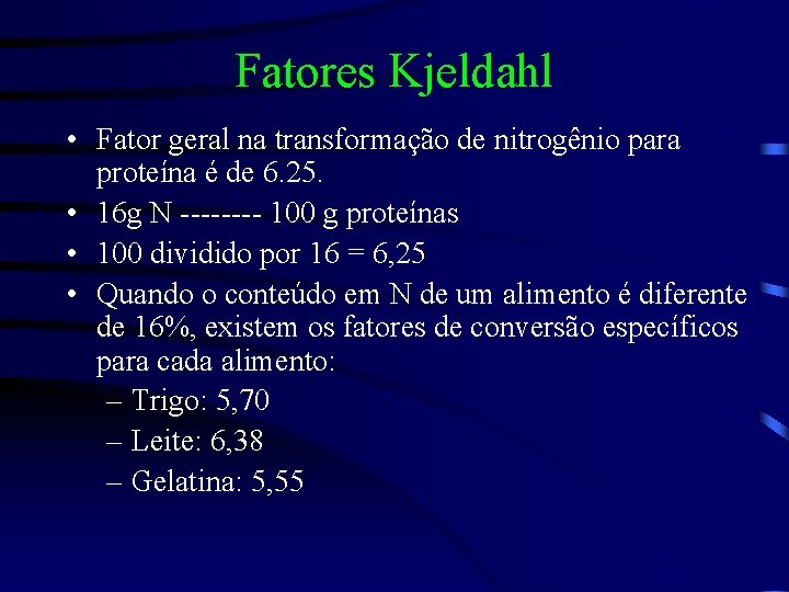 Fatores Kjeldahl • Fator geral na transformação de nitrogênio para proteína é de 6.