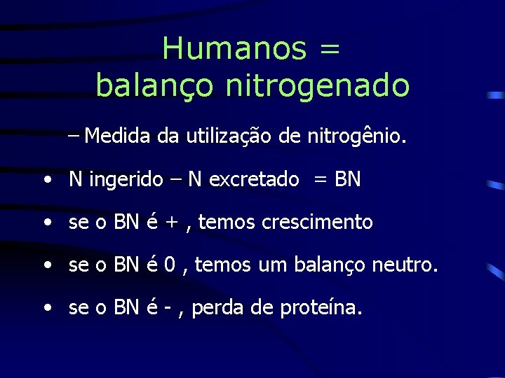 Humanos = balanço nitrogenado – Medida da utilização de nitrogênio. • N ingerido –