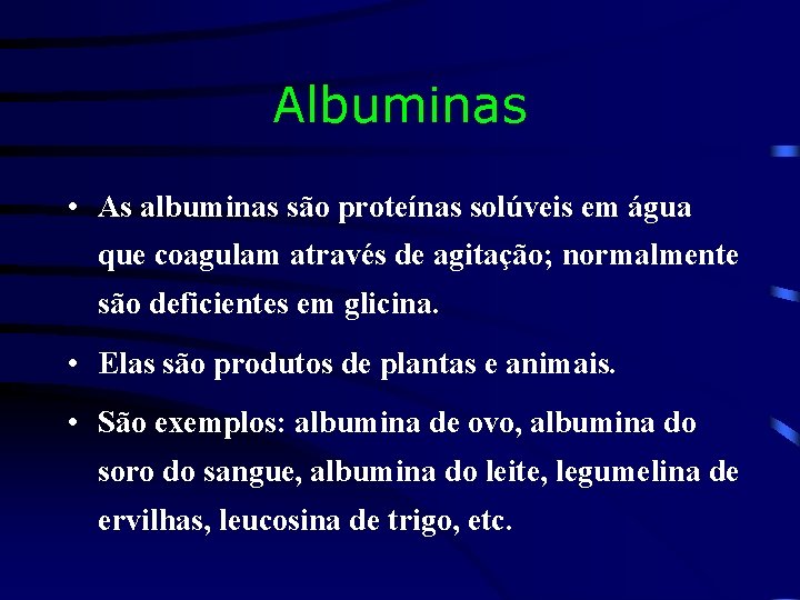 Albuminas • As albuminas são proteínas solúveis em água que coagulam através de agitação;